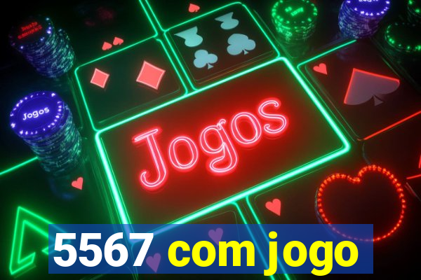 5567 com jogo